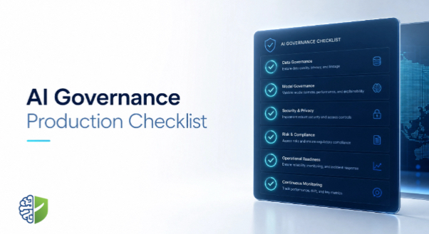 AI governance production checklist showing data governance, model governance, security, risk compliance, operational readiness, and continuous monitoring categories for EU AI Act audit preparation